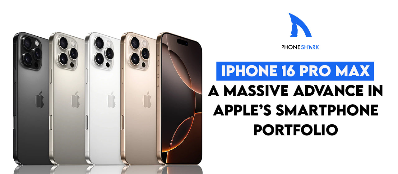 iPhone 16 Pro Max  – A Massive Advance in Apple’s Smartphone Portfolio.