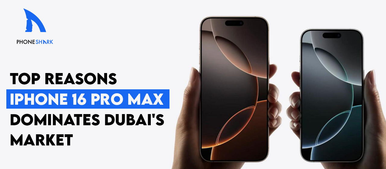 Top Reasons iPhone 16 Pro Max Dominates Dubai's Market