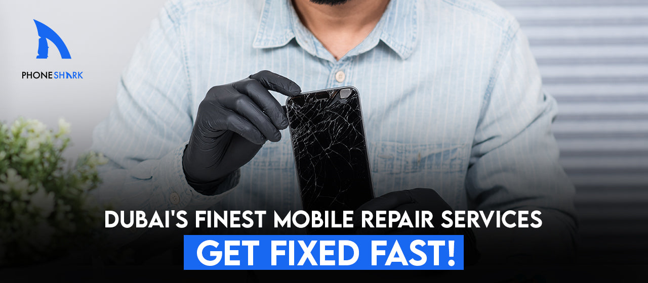 Dubai’s Best Mobile Repair Shop - Get It Fixed Today!
