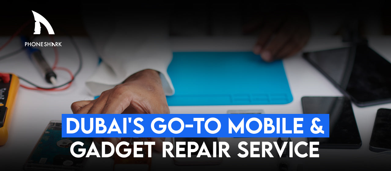 PhoneShark.ae: Dubai's Go-To Gadget & Mobile Repair Service