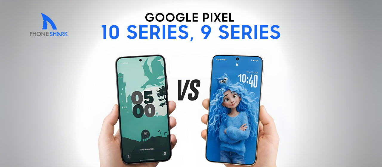 Google Pixel 10 Series vs Google Pixel 9 Series: Full Comparison Guide
