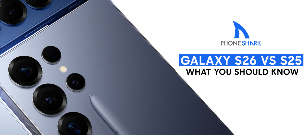 Galaxy S26 vs S25: What You Should Know