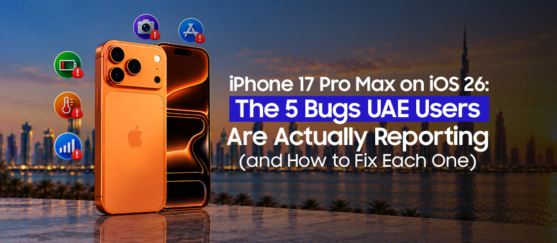 iPhone 17 Pro Max on iOS 26: The 5 Bugs UAE Users Are Actually Reporting (and How to Fix Each One)